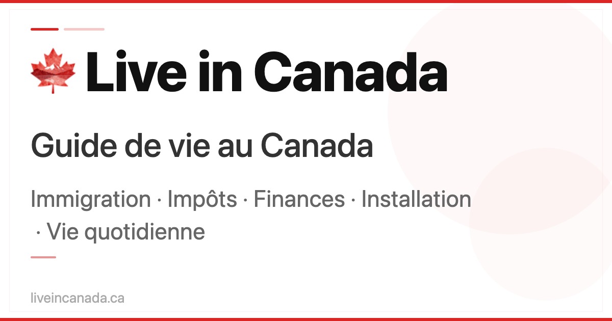 Live in Canada - Guide de l'immigration, des impôts et de la vie ...
