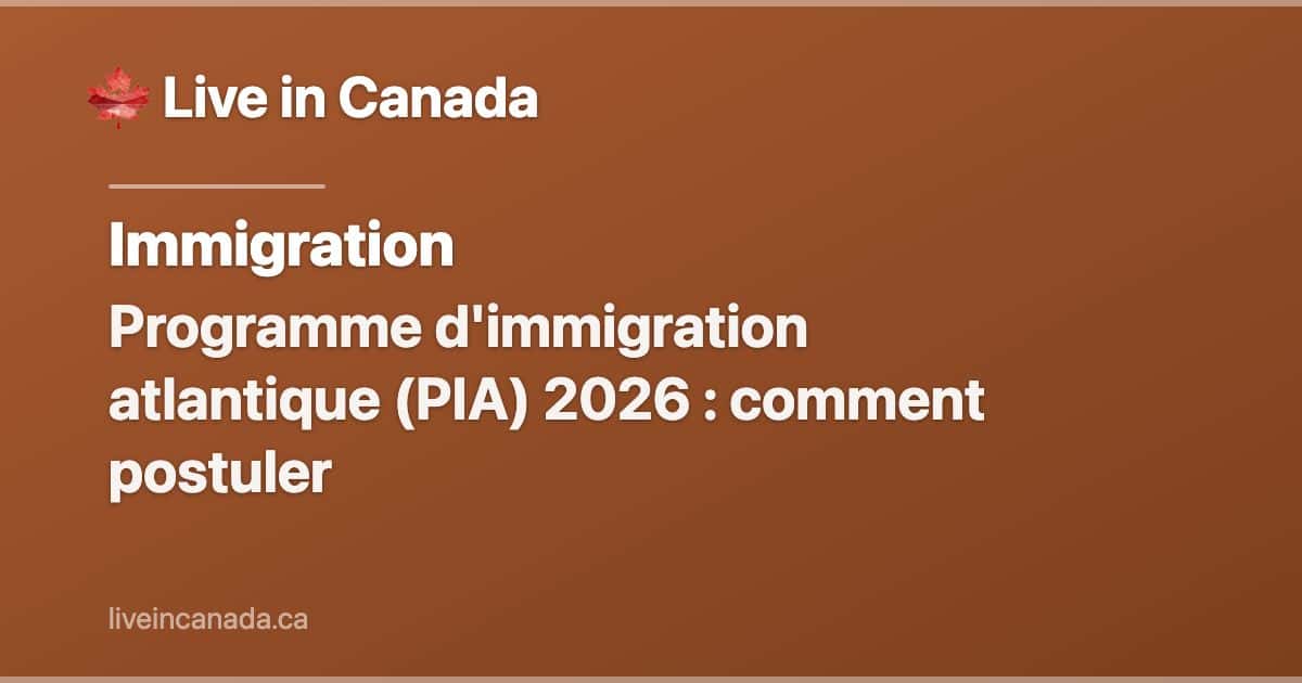 Programme d'immigration atlantique (PIA) 2026 : comment postuler