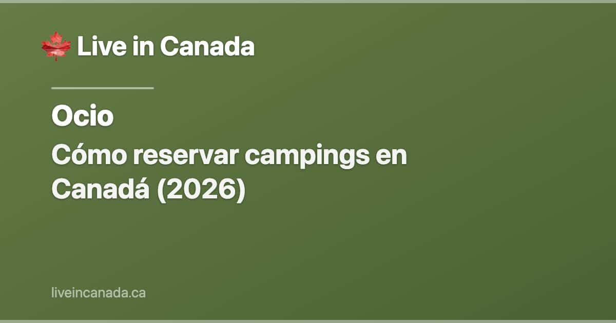 Cómo reservar campings en Canadá (2026)