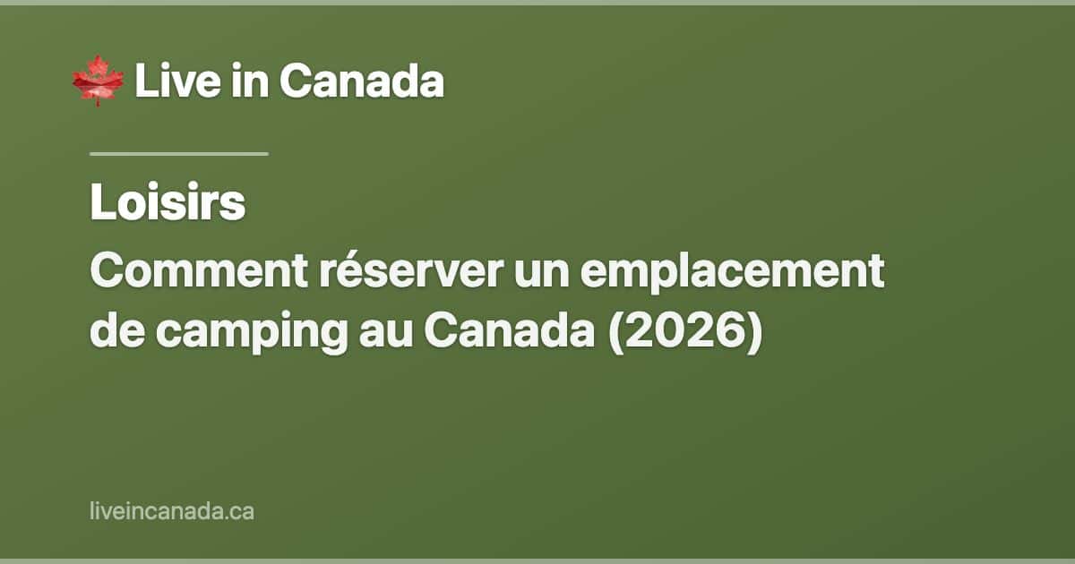 Comment réserver un emplacement de camping au Canada (2026)