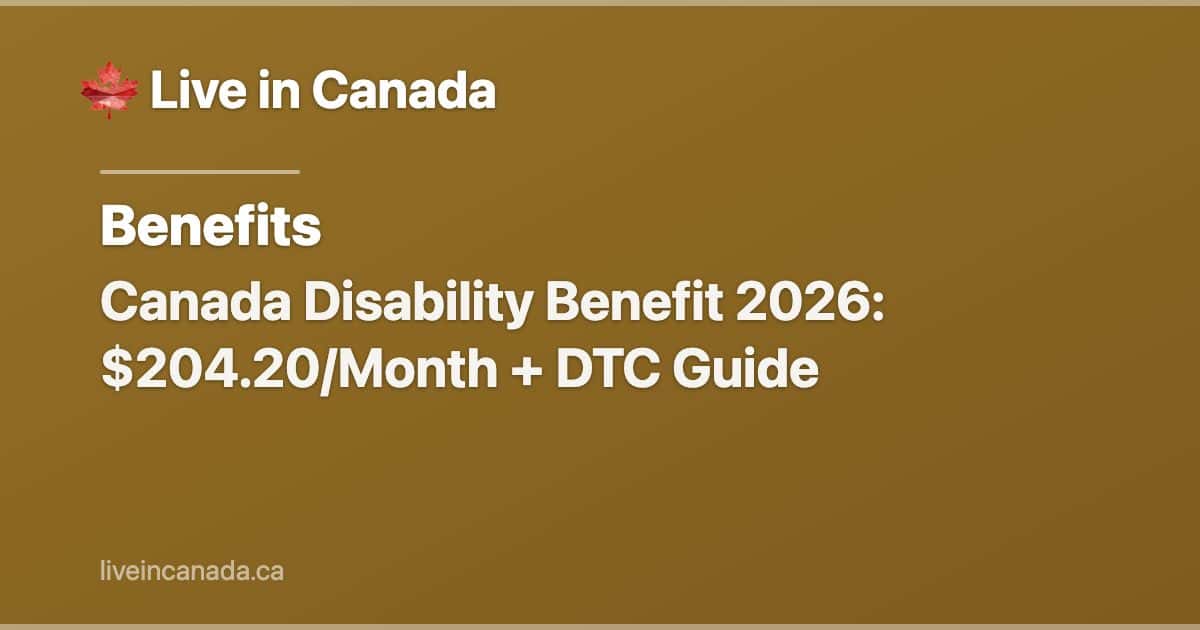 Canada Disability Benefit 2026: $204.20/Month + DTC Guide
