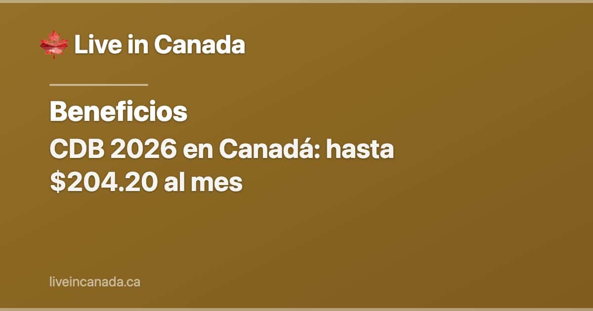 CDB 2026 en Canadá: hasta $204.20 al mes