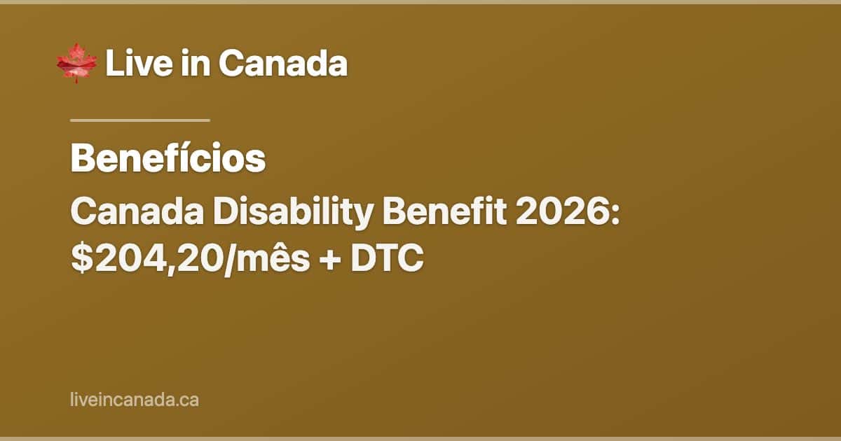 Canada Disability Benefit 2026: $204,20/mês + DTC