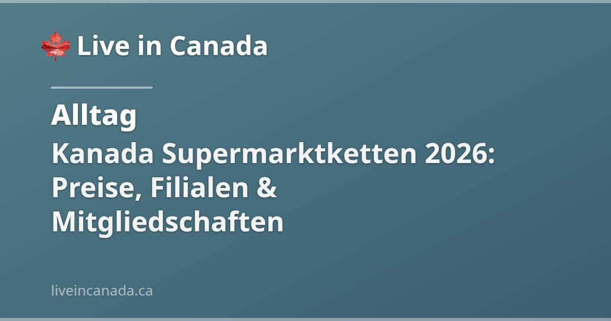 Kanada Supermarktketten 2026: Preise, Filialen & Mitgliedschaften