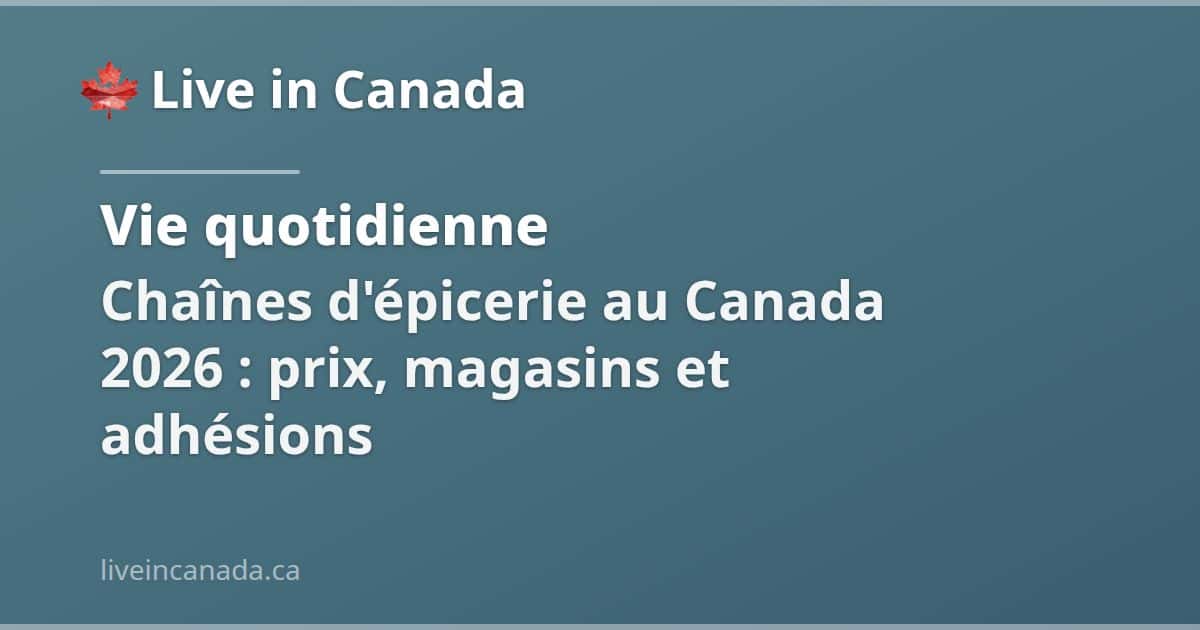 Chaînes d'épicerie au Canada 2026 : prix, magasins et adhésions
