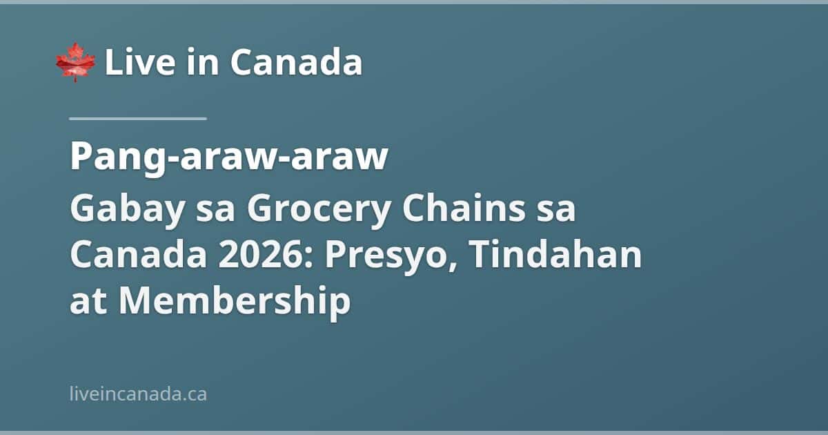 Gabay sa Grocery Chains sa Canada 2026: Presyo, Tindahan at Membership