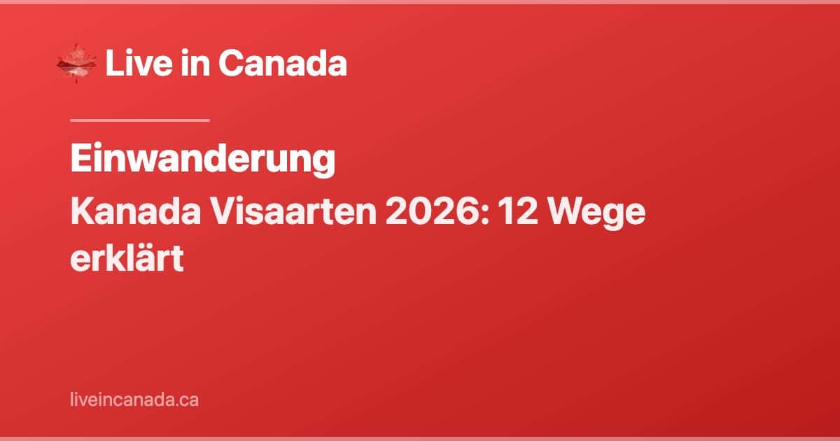 Kanada Visaarten 2026: 12 Wege erklärt
