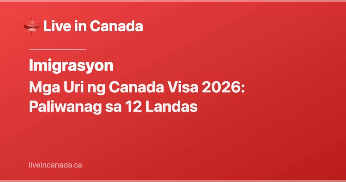 Mga Uri ng Canada Visa 2026: Paliwanag sa 12 Landas