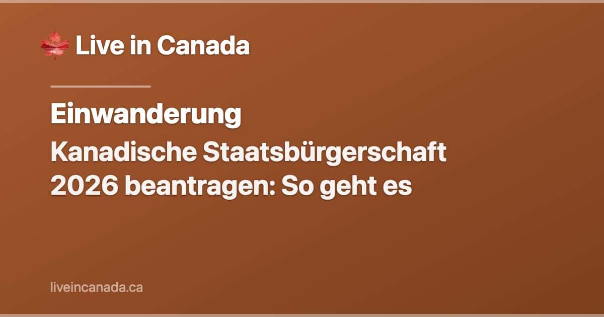Kanadische Staatsbürgerschaft 2026 beantragen: So geht es