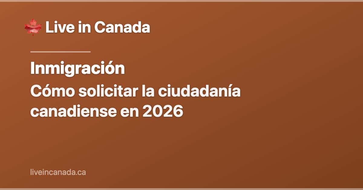 Cómo solicitar la ciudadanía canadiense en 2026