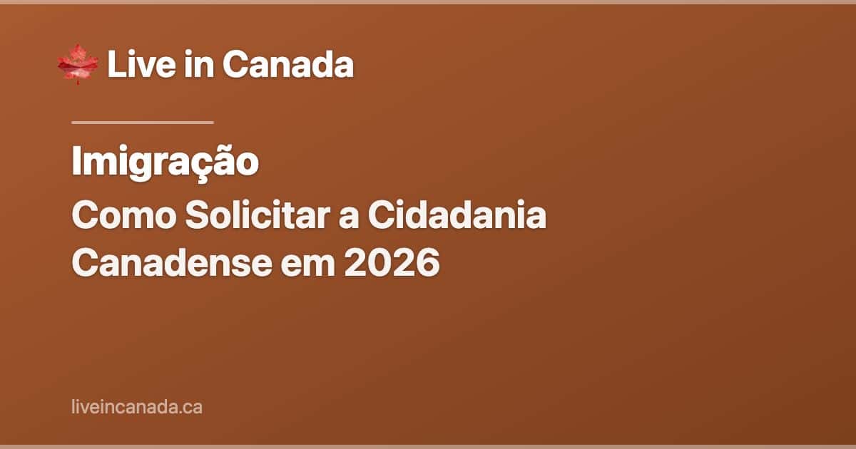 Como Solicitar a Cidadania Canadense em 2026