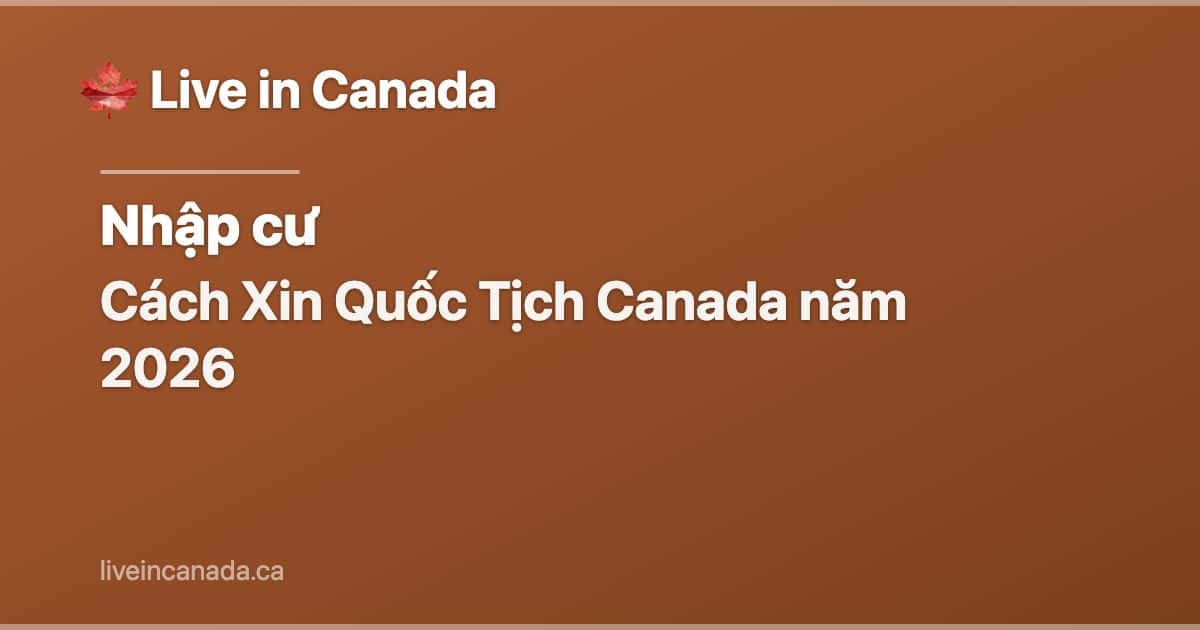 Cách Xin Quốc Tịch Canada năm 2026
