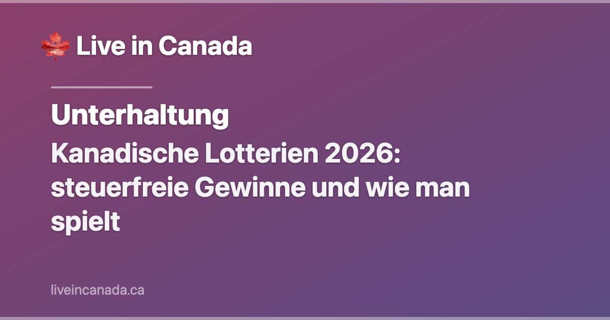 Kanadische Lotterien 2026: steuerfreie Gewinne und wie man spielt
