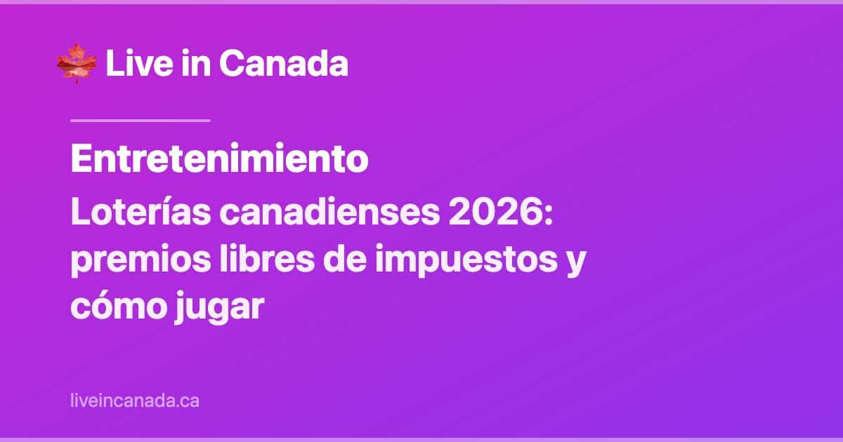 Loterías canadienses 2026: premios libres de impuestos y cómo jugar
