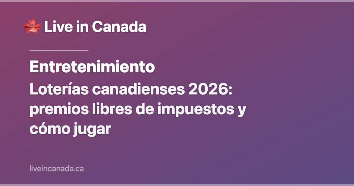 Loterías canadienses 2026: premios libres de impuestos y cómo jugar