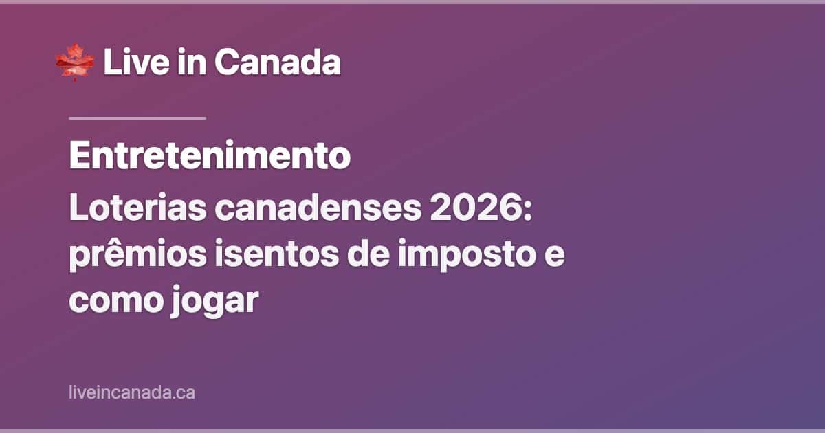 Loterias canadenses 2026: prêmios isentos de imposto e como jogar