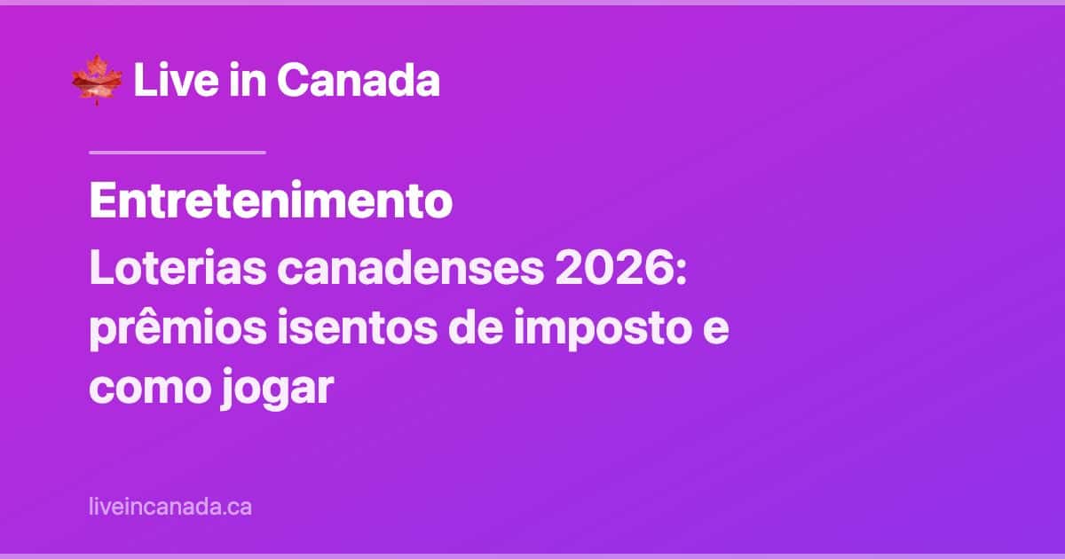 Loterias canadenses 2026: prêmios isentos de imposto e como jogar