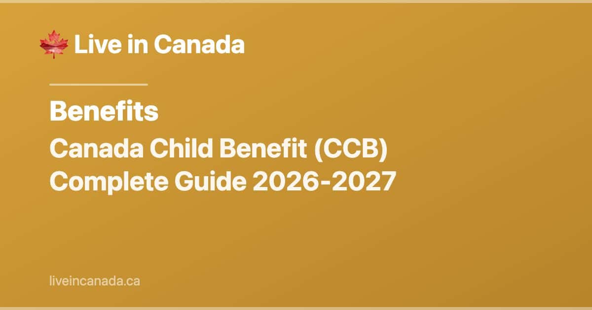 Canada Child Benefit (CCB) Complete Guide 2026-2027