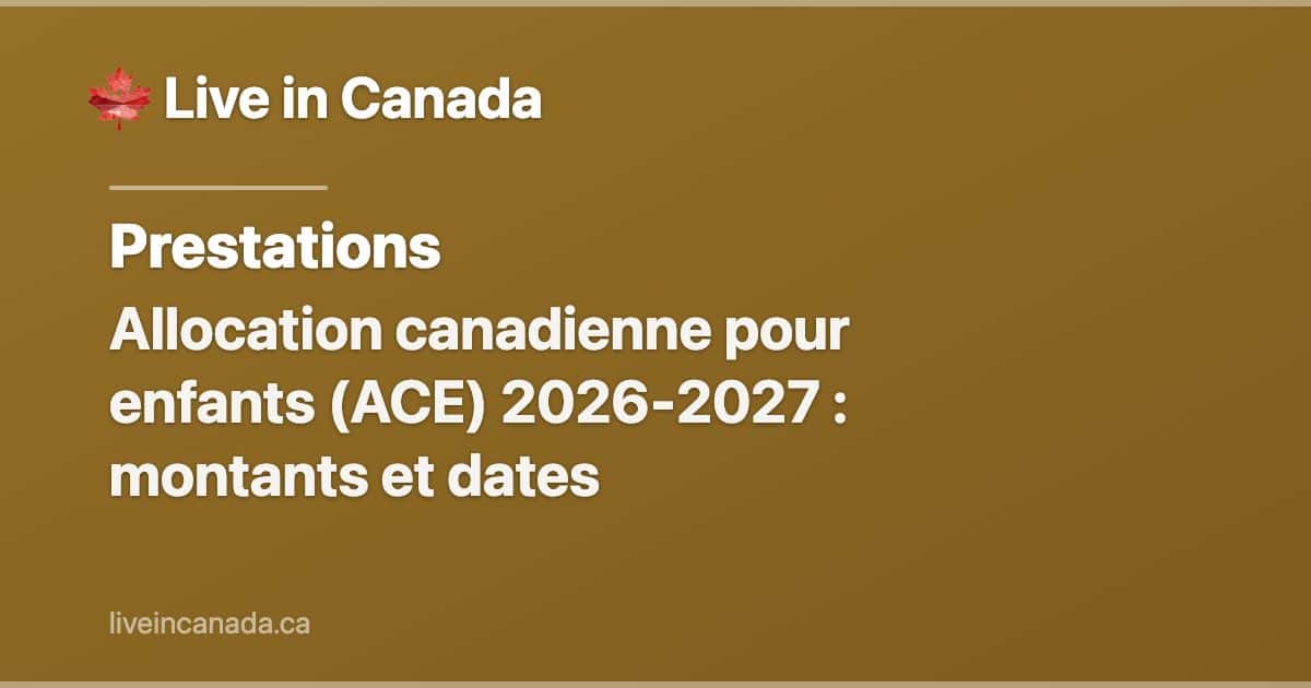 Allocation canadienne pour enfants (ACE) 2026-2027 : montants et dates