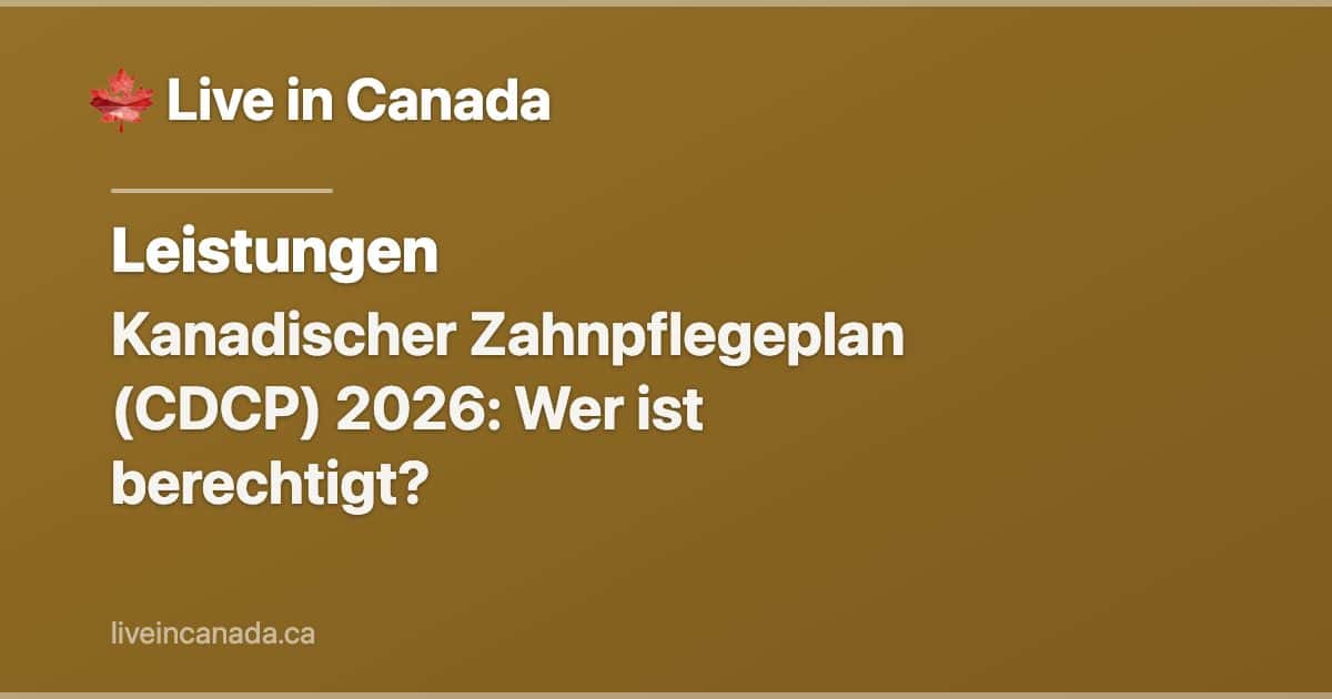 Kanadischer Zahnpflegeplan (CDCP) 2026: Wer ist berechtigt?