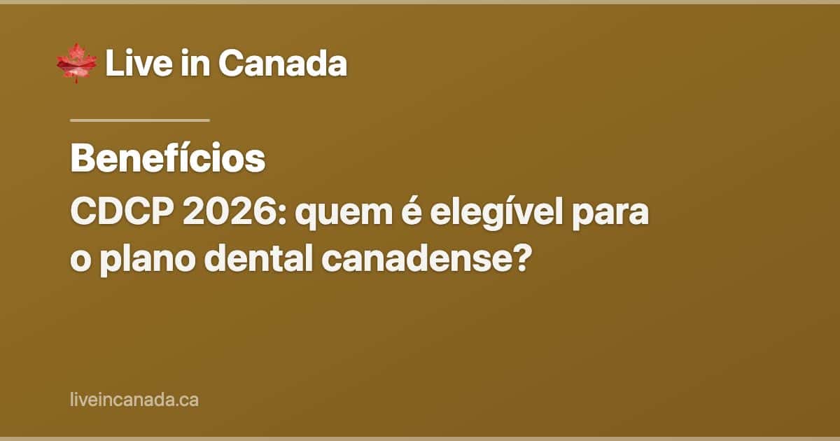 CDCP 2026: quem é elegível para o plano dental canadense?