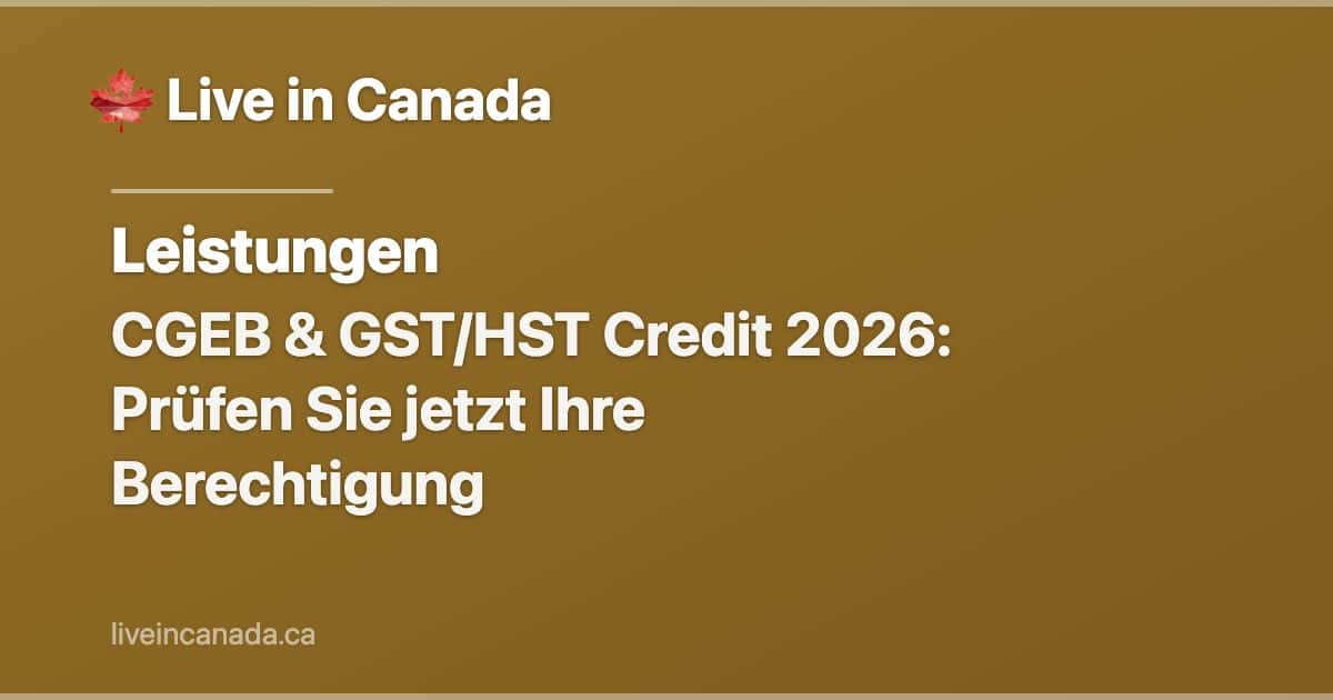CGEB & GST/HST Credit 2026: Prüfen Sie jetzt Ihre Berechtigung