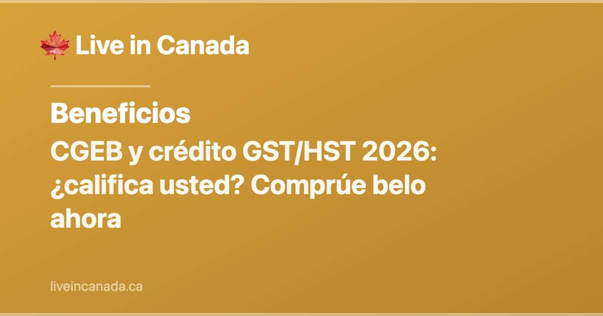 CGEB (crédito GST/HST): elegibilidad, montos y pagos