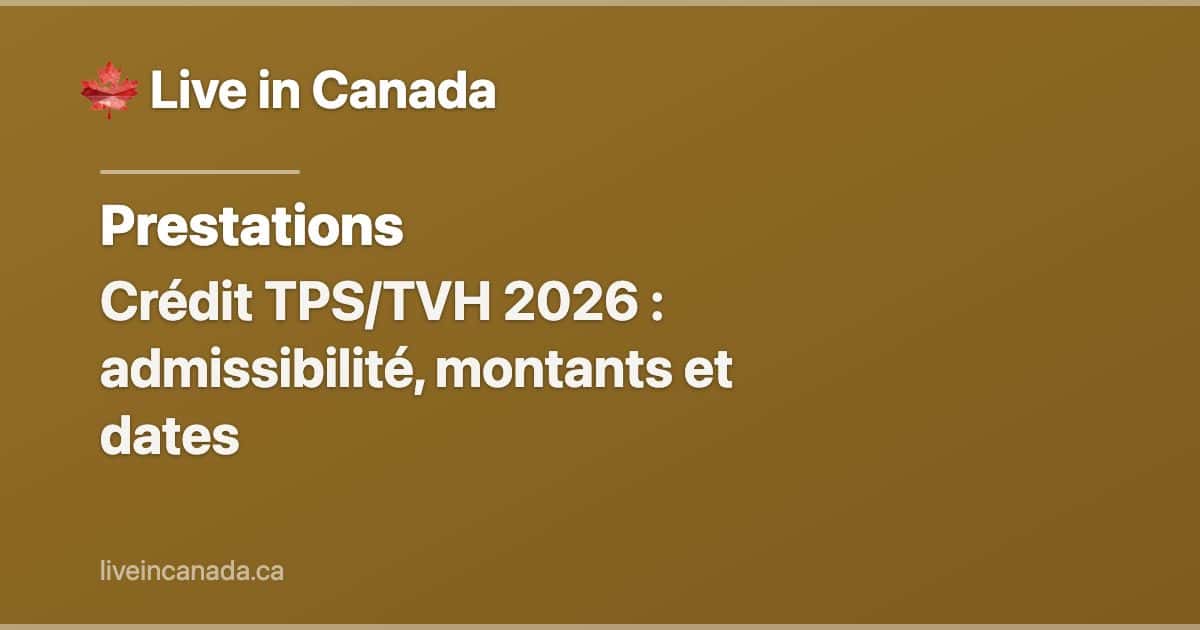 Crédit TPS/TVH 2026 : admissibilité, montants et dates