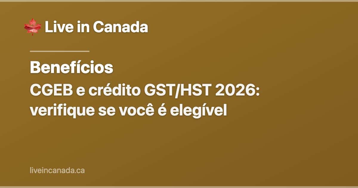CGEB e crédito GST/HST 2026: verifique se você é elegível