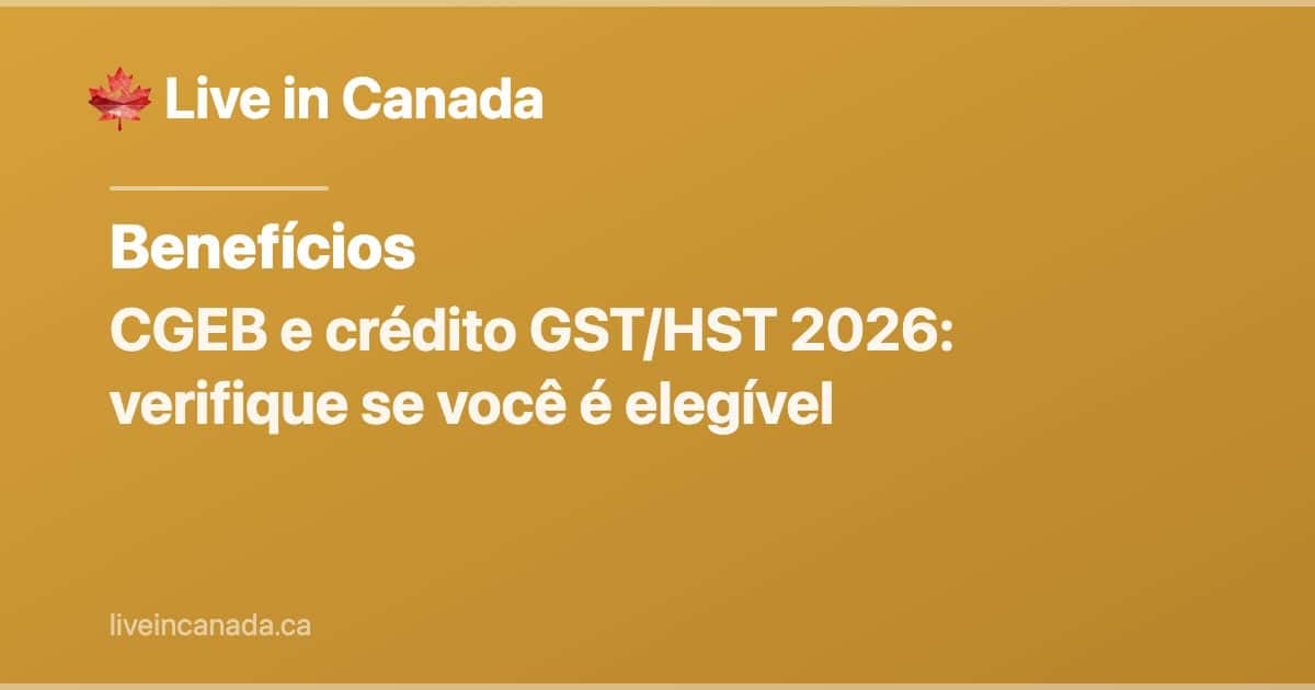 CGEB (crédito GST/HST): elegibilidade, valores e pagamentos