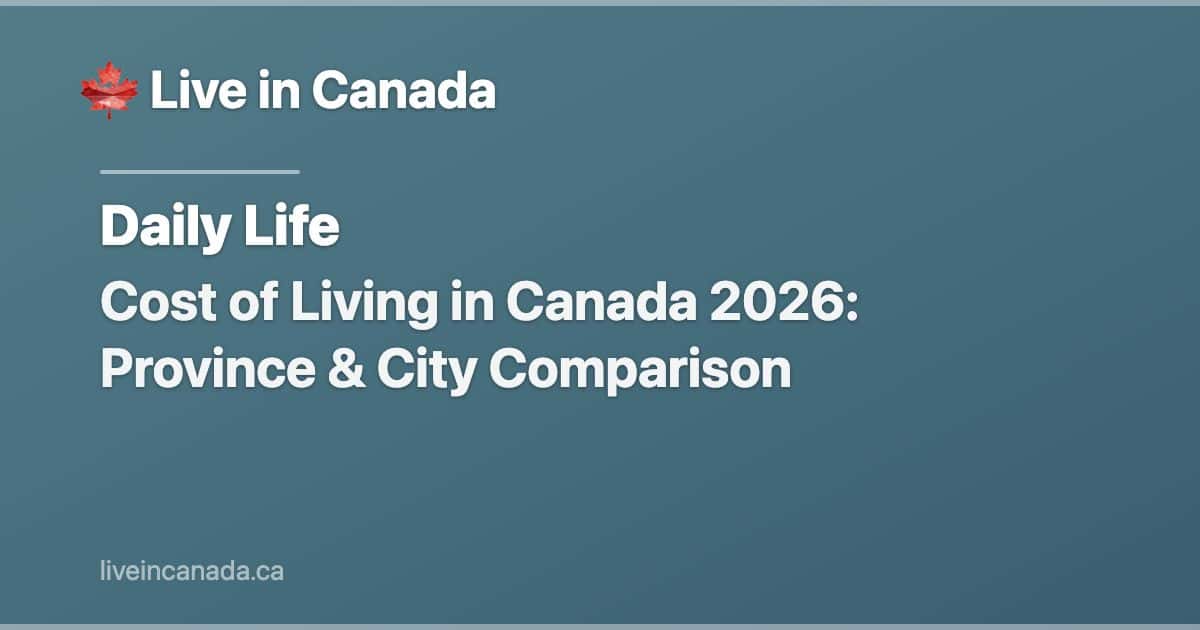 Cost of Living in Canada 2026: Province & City Comparison