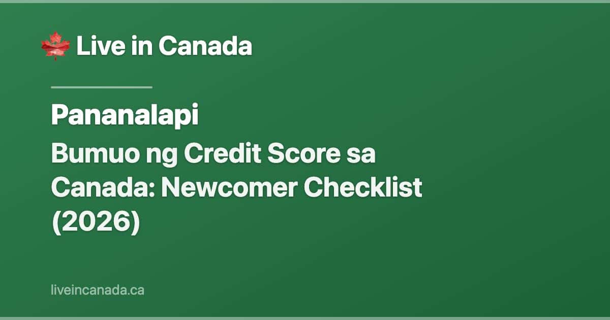 Bumuo ng Credit Score sa Canada: Newcomer Checklist (2026)