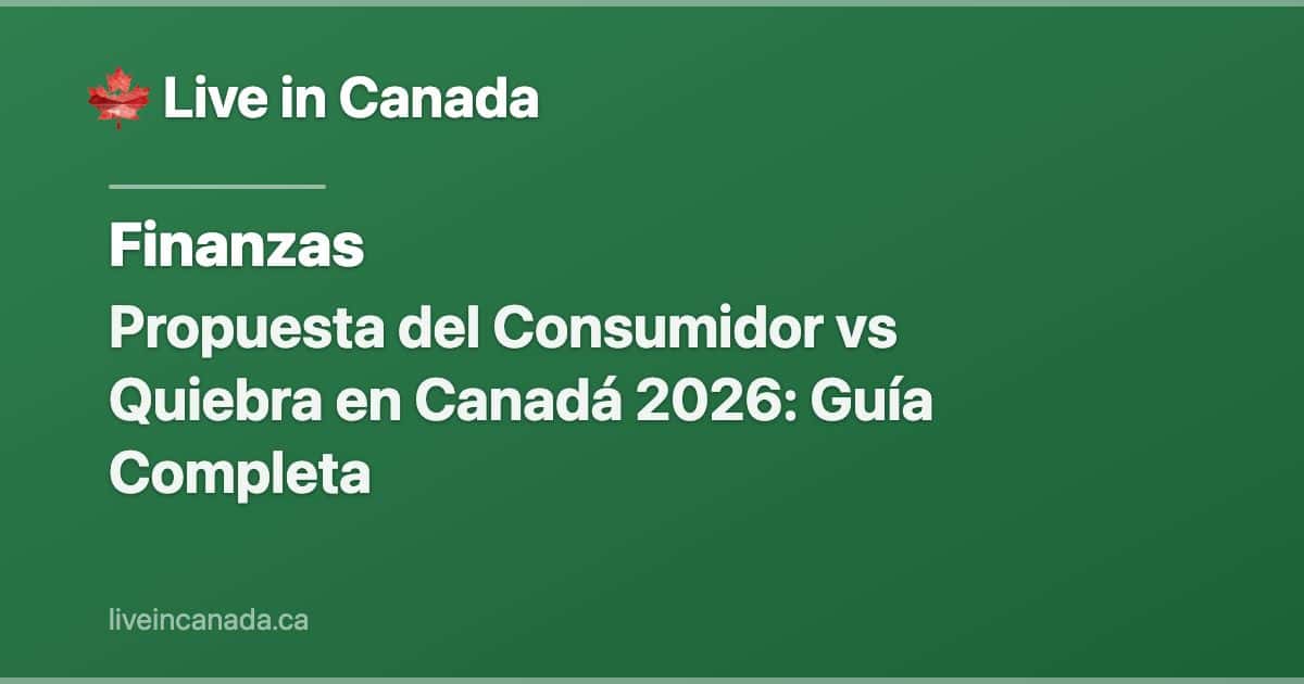 Propuesta del Consumidor vs Quiebra en Canadá 2026: Guía Completa