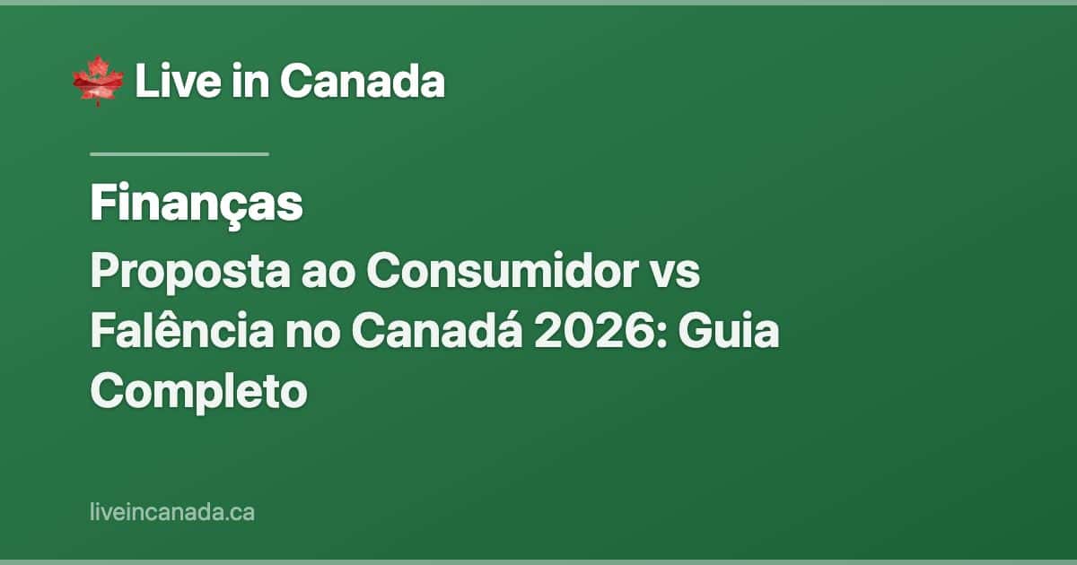 Proposta ao Consumidor vs Falência no Canadá 2026: Guia Completo