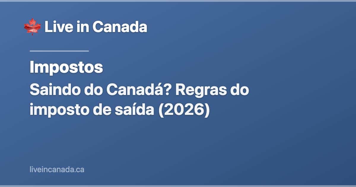 Saindo do Canadá? Regras do imposto de saída (2026)