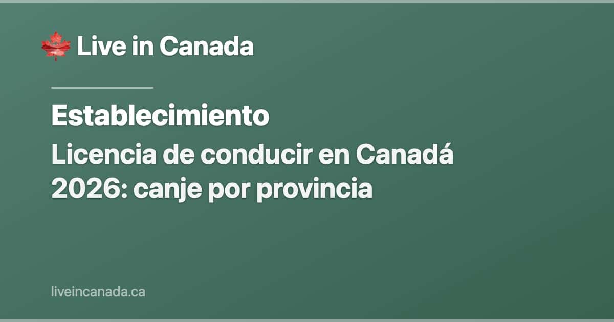 Licencia de conducir en Canadá 2026: canje por provincia