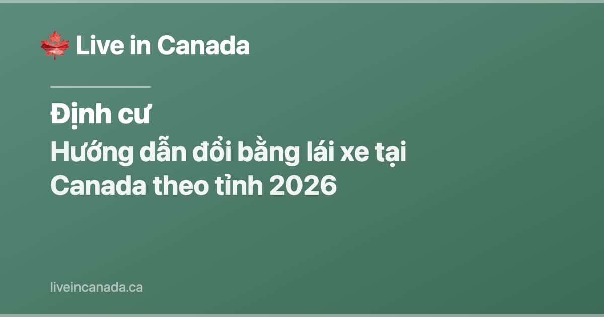 Hướng dẫn đổi bằng lái xe tại Canada theo tỉnh 2026