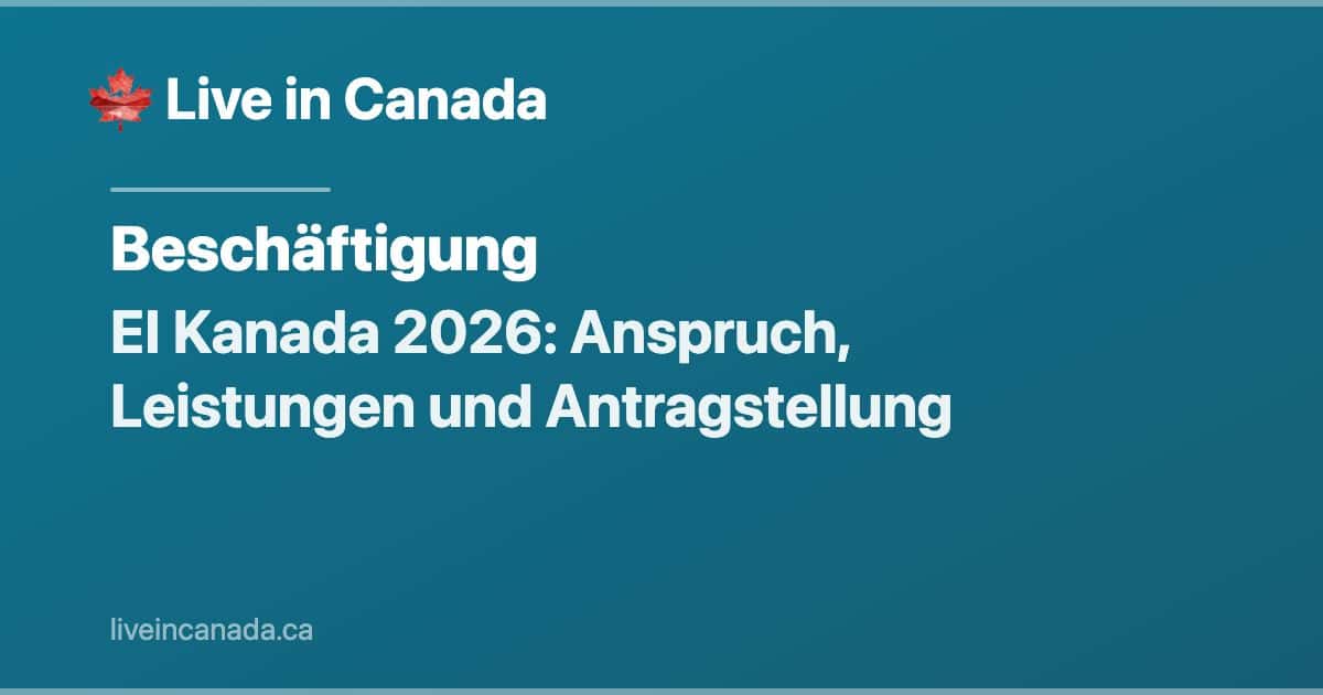 EI Kanada 2026: Anspruch, Leistungen und Antragstellung