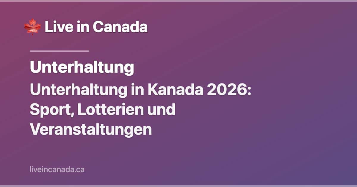 Unterhaltung in Kanada 2026: Sport, Lotterien und Veranstaltungen