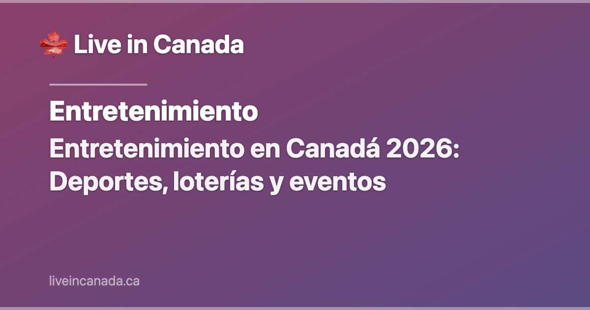 Entretenimiento en Canadá 2026: Deportes, loterías y eventos