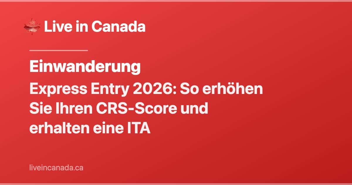 Express Entry 2026: So erhöhen Sie Ihren CRS-Score und erhalten eine ITA