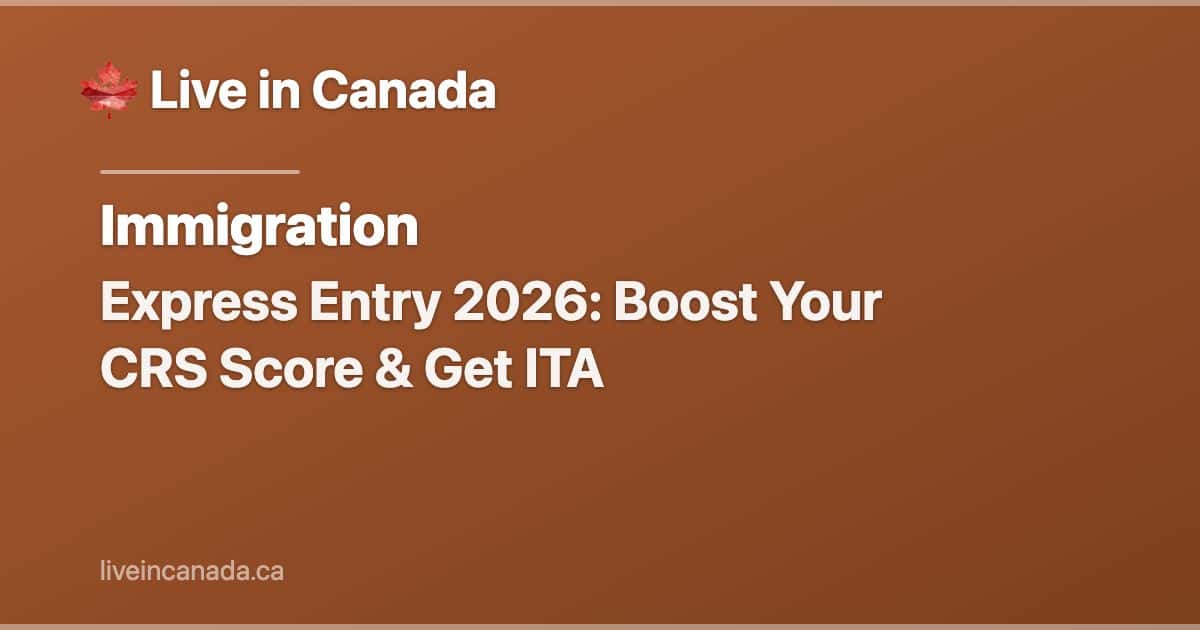 Express Entry 2026: Boost Your CRS Score & Get ITA