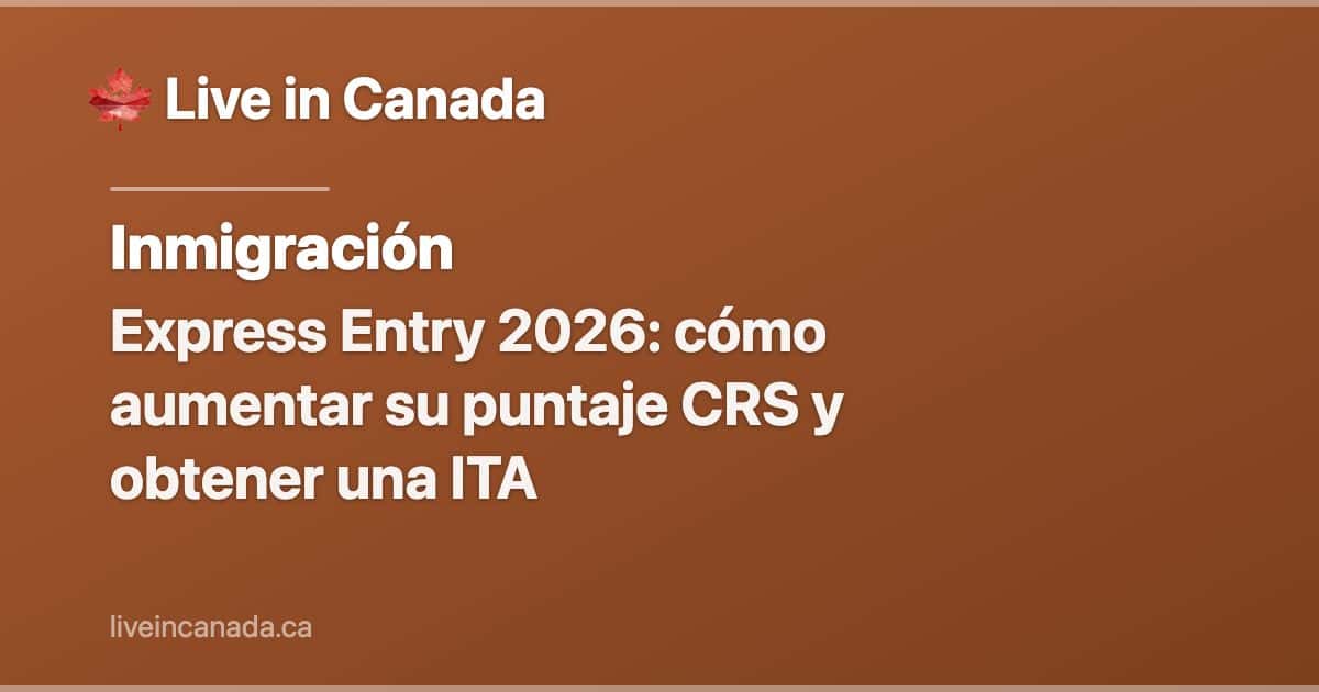 Express Entry 2026: cómo aumentar su puntaje CRS y obtener una ITA