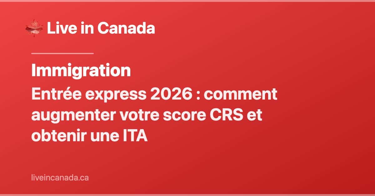 Entrée express 2026 : comment augmenter votre score CRS et obtenir une ITA