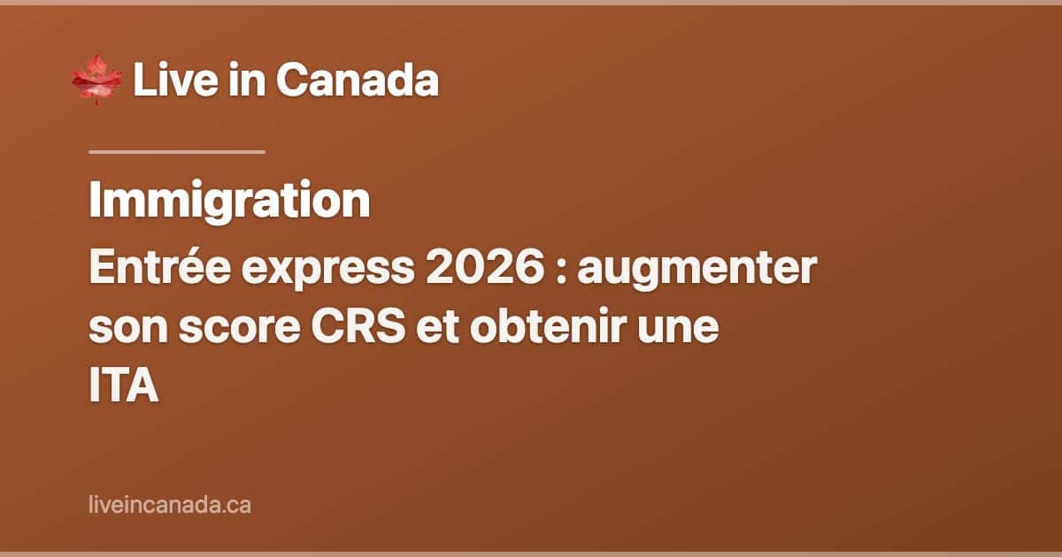 Entrée express 2026 : augmenter son score CRS et obtenir une ITA
