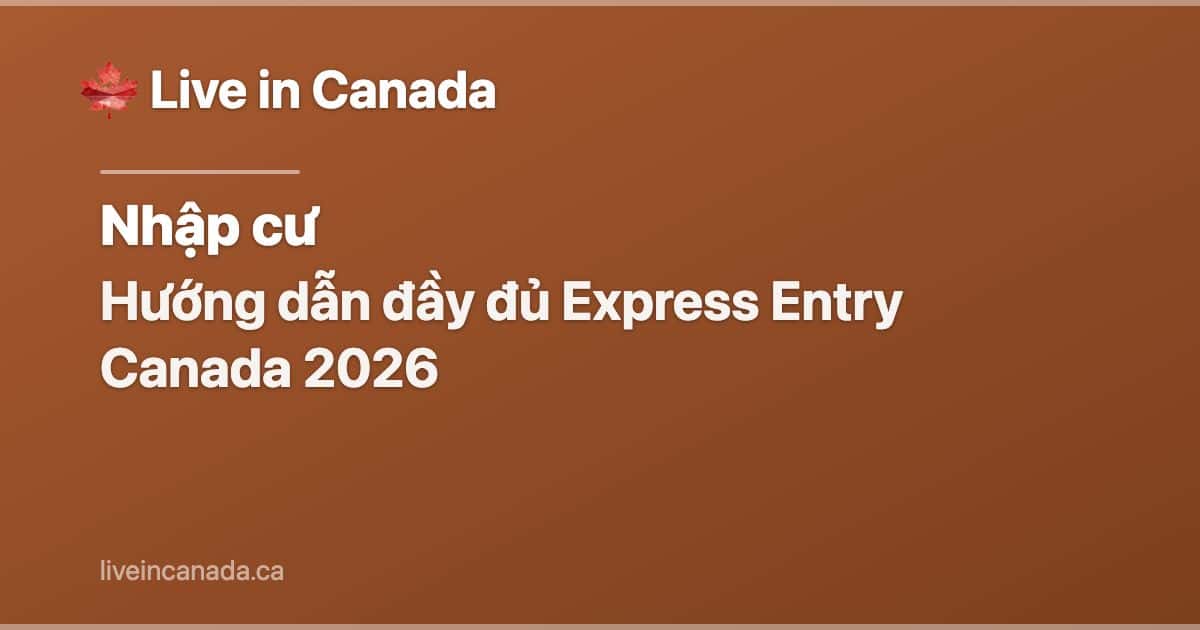 Hướng dẫn đầy đủ Express Entry Canada 2026
