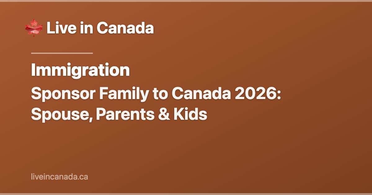 Sponsor Family to Canada 2026: Spouse, Parents & Kids
