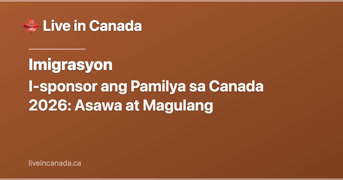 I-sponsor ang Pamilya sa Canada 2026: Asawa at Magulang