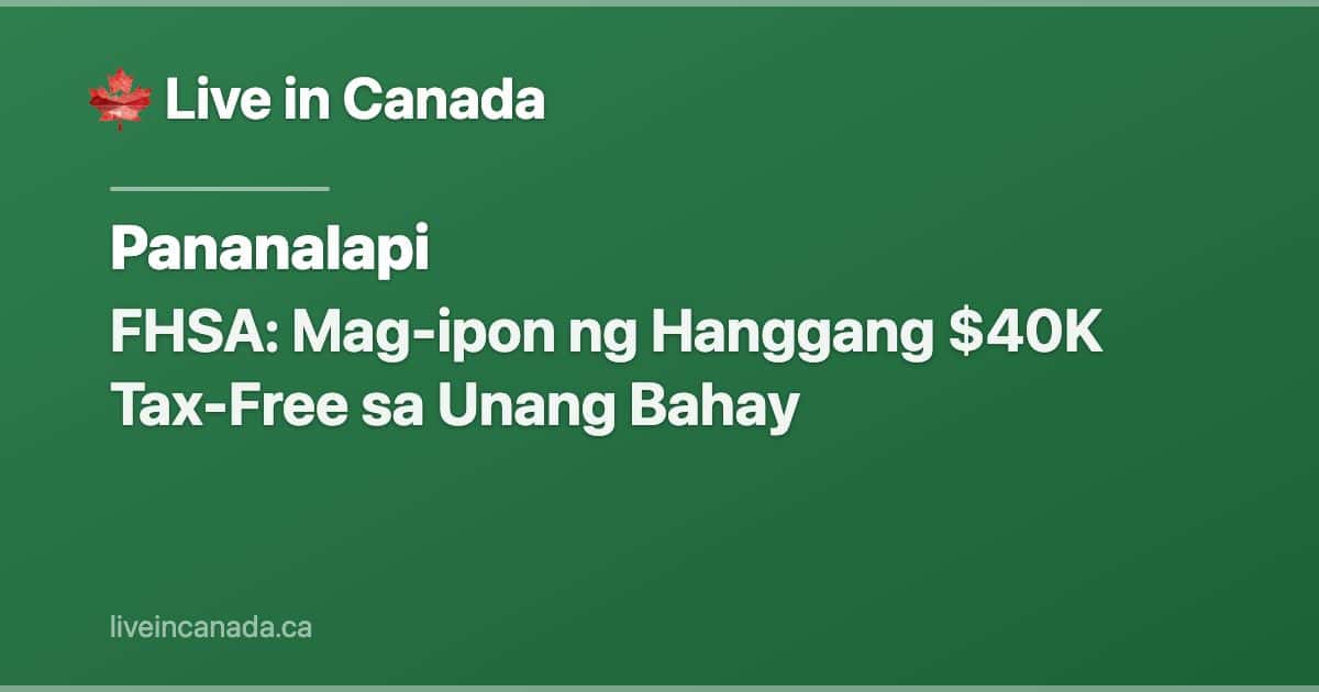 FHSA: Mag-ipon ng Hanggang $40K Tax-Free sa Unang Bahay