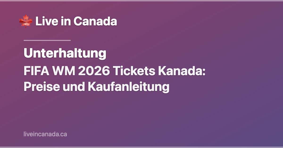 FIFA WM 2026 Tickets Kanada: Preise und Kaufanleitung